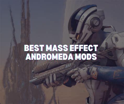 mass effect andromeda mods|35 Best Mass Effect: Andromeda Mods You Have To Try